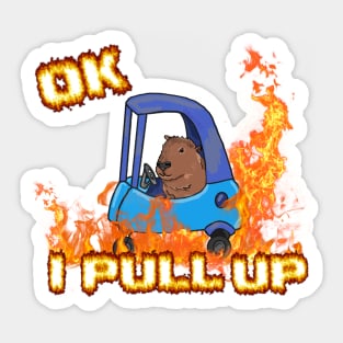 Ok I Pull Up Capybara Fire Sticker